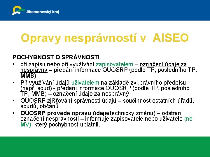 Opravy nesprávností v AISEO POCHYBNOST O SPRÁVNOSTI • při zápisu nebo při využívání zapisovatelem