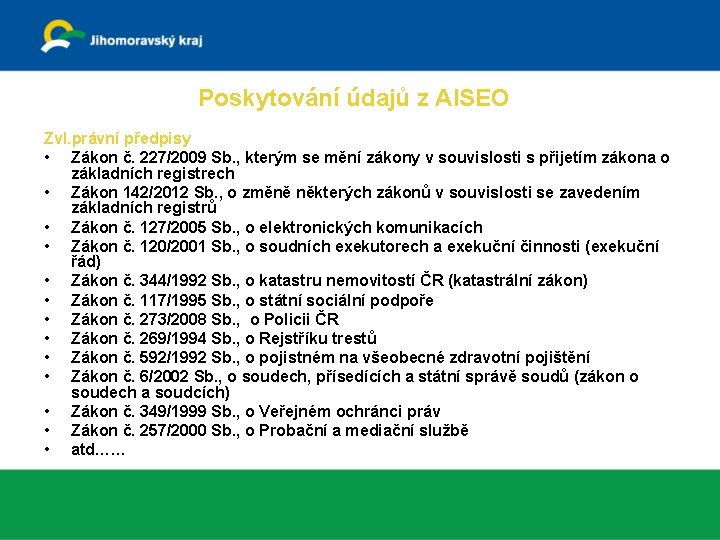 Poskytování údajů z AISEO Zvl. právní předpisy • Zákon č. 227/2009 Sb. , kterým