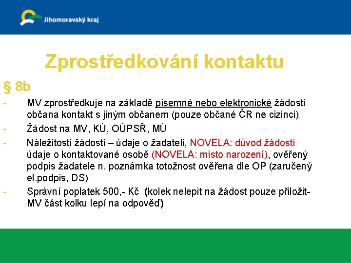 Zprostředkování kontaktu § 8 b - - MV zprostředkuje na základě písemné nebo elektronické