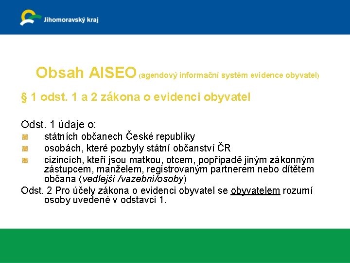 Evidence obyvatel Obsah AISEO (agendový informační systém evidence obyvatel) § 1 odst. 1 a