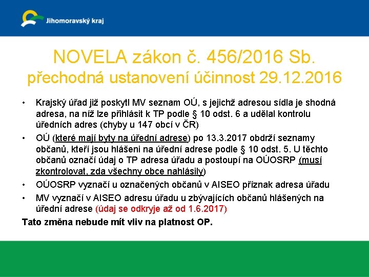 NOVELA zákon č. 456/2016 Sb. přechodná ustanovení účinnost 29. 12. 2016 • Krajský úřad