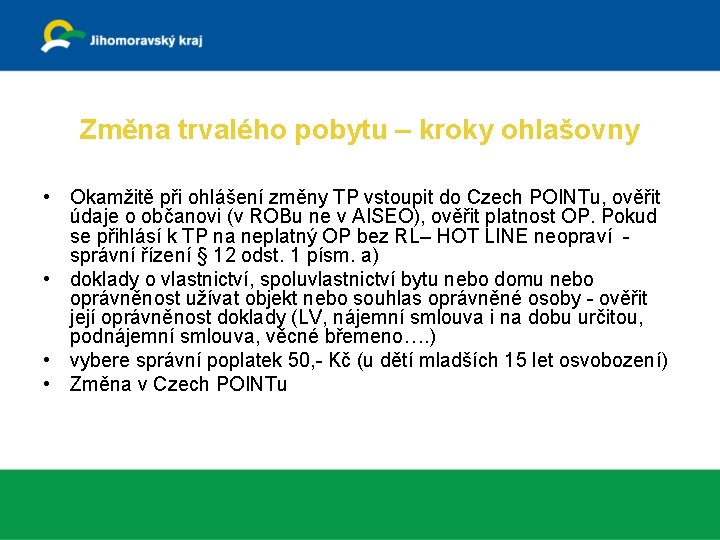 Změna trvalého pobytu – kroky ohlašovny • Okamžitě při ohlášení změny TP vstoupit do