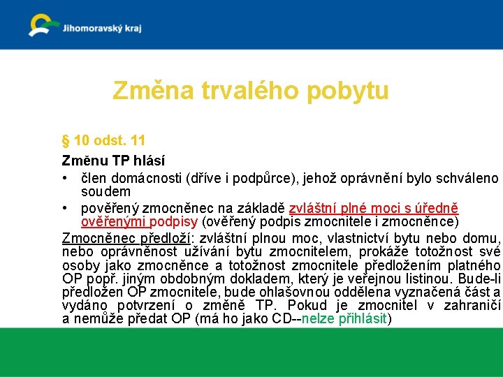 Změna trvalého pobytu § 10 odst. 11 Změnu TP hlásí • člen domácnosti (dříve