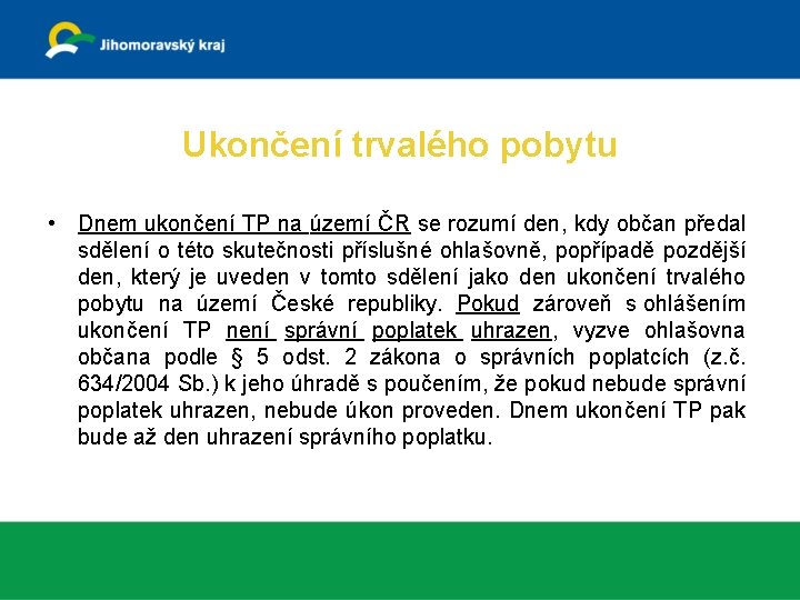 Ukončení trvalého pobytu • Dnem ukončení TP na území ČR se rozumí den, kdy