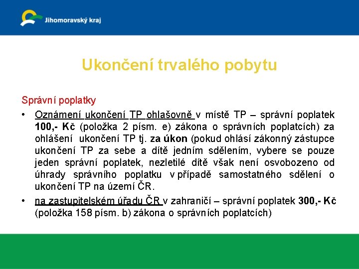 Ukončení trvalého pobytu Správní poplatky • Oznámení ukončení TP ohlašovně v místě TP –