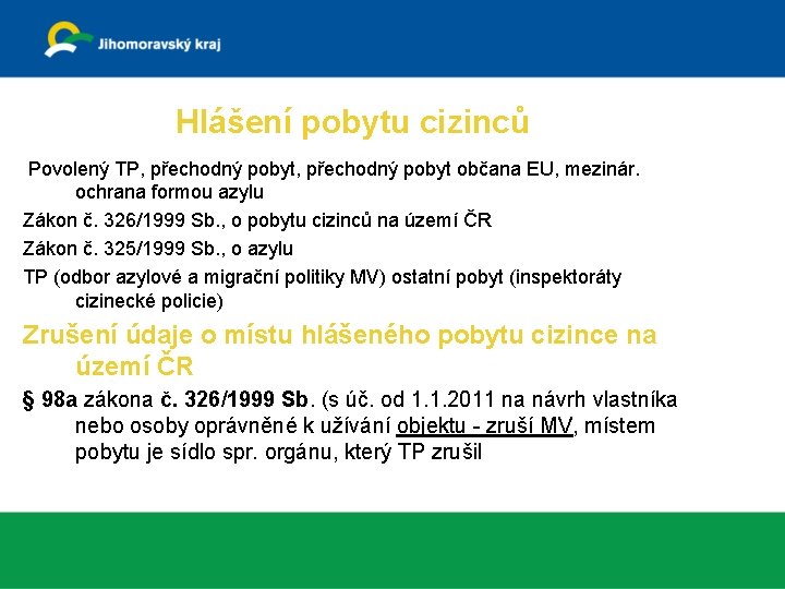 Hlášení pobytu cizinců Povolený TP, přechodný pobyt občana EU, mezinár. ochrana formou azylu Zákon