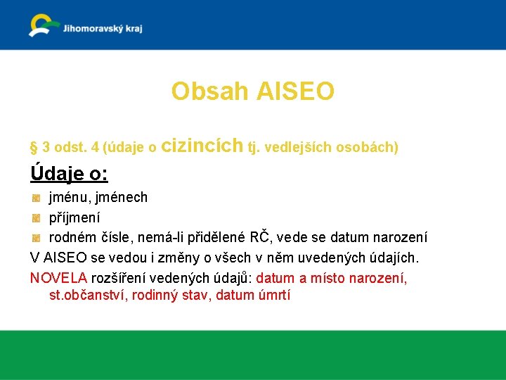 Obsah AISEO § 3 odst. 4 (údaje o cizincích tj. vedlejších osobách) Údaje o: