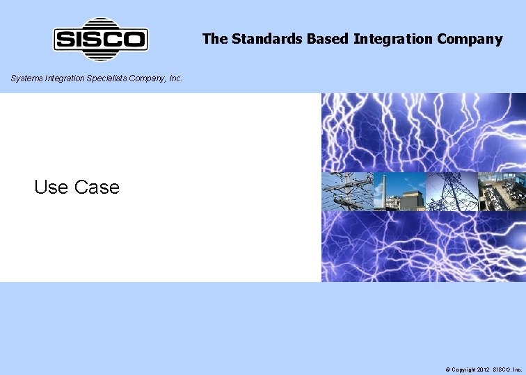 The Standards Based Integration Company Systems Integration Specialists Company, Inc. Use Case © Copyright