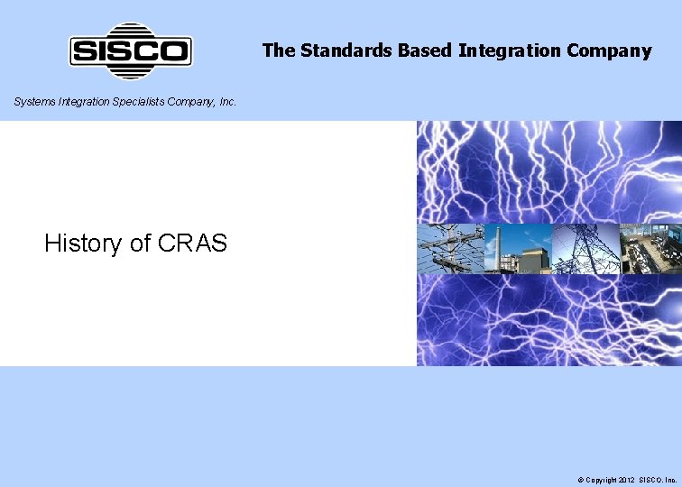 The Standards Based Integration Company Systems Integration Specialists Company, Inc. History of CRAS ©