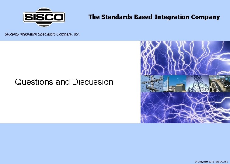 The Standards Based Integration Company Systems Integration Specialists Company, Inc. Questions and Discussion ©