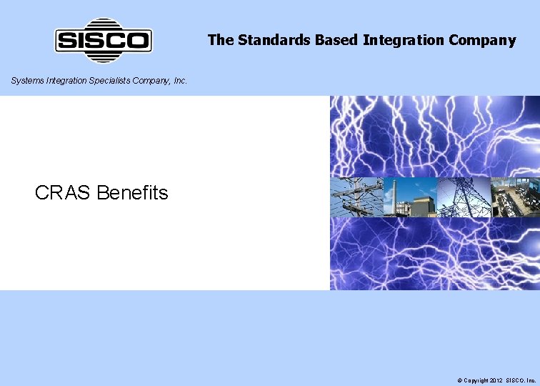 The Standards Based Integration Company Systems Integration Specialists Company, Inc. CRAS Benefits © Copyright
