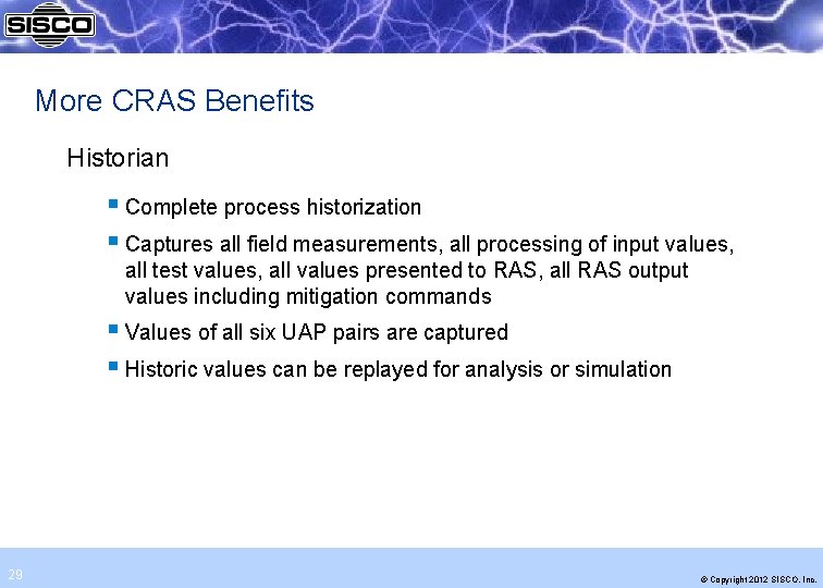 More CRAS Benefits Historian § Complete process historization § Captures all field measurements, all