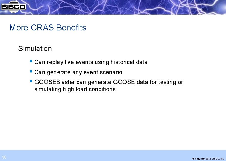 More CRAS Benefits Simulation § Can replay live events using historical data § Can