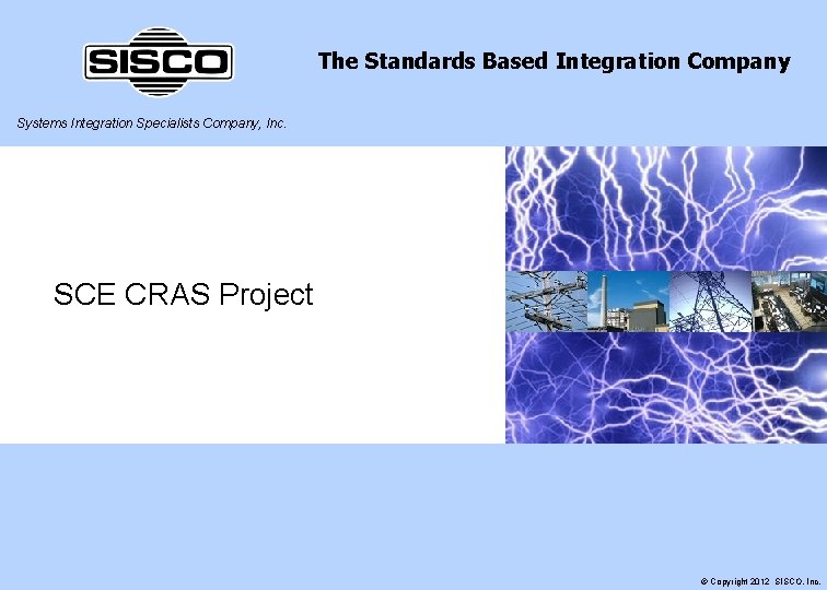 The Standards Based Integration Company Systems Integration Specialists Company, Inc. SCE CRAS Project ©