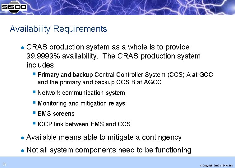 Availability Requirements l CRAS production system as a whole is to provide 99. 9999%