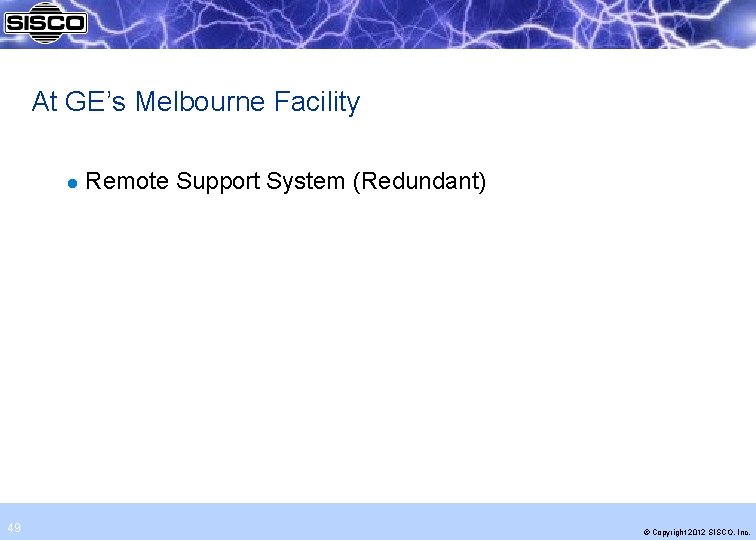 At GE’s Melbourne Facility l 49 Remote Support System (Redundant) © Copyright 2012 SISCO,