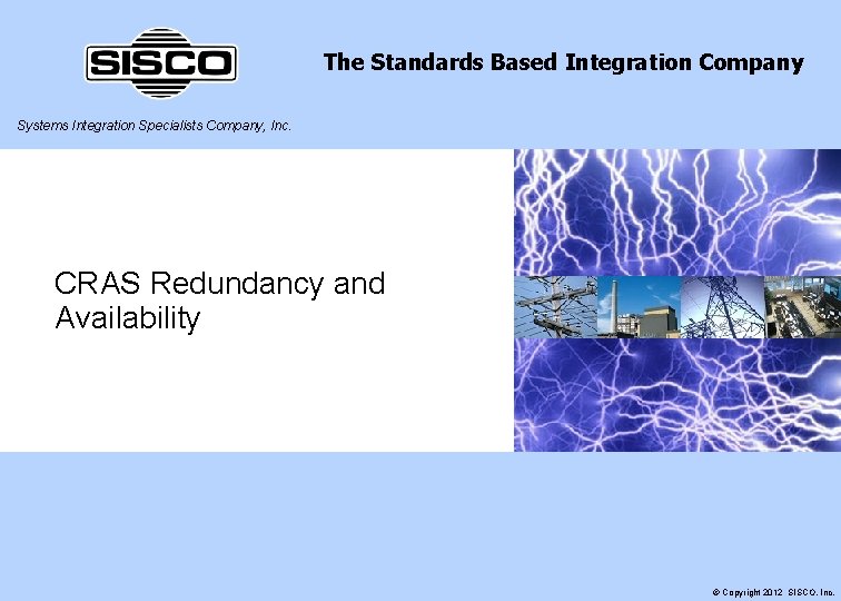 The Standards Based Integration Company Systems Integration Specialists Company, Inc. CRAS Redundancy and Availability