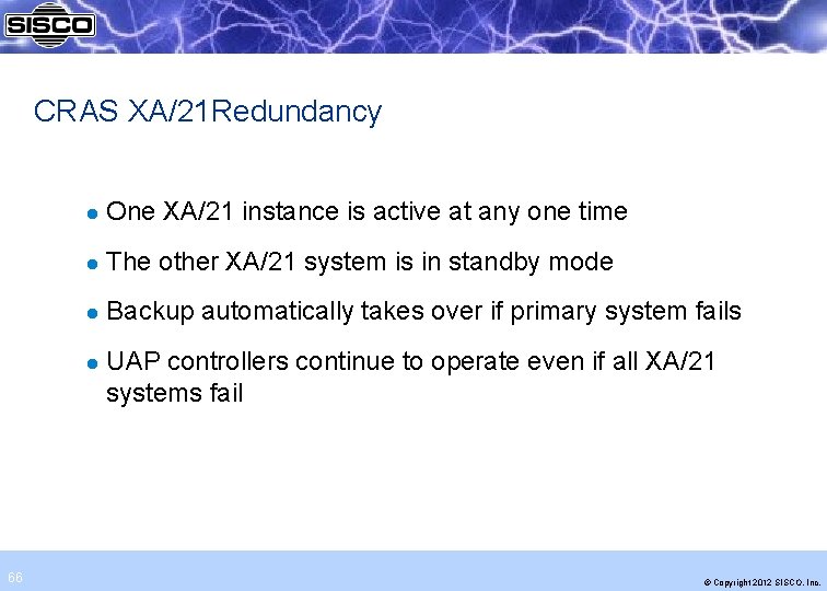 CRAS XA/21 Redundancy l One XA/21 instance is active at any one time l