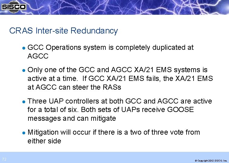 CRAS Inter-site Redundancy l l 72 GCC Operations system is completely duplicated at AGCC