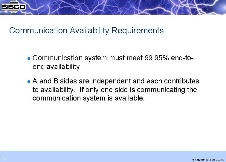 Communication Availability Requirements l l 73 Communication system must meet 99. 95% end-toend availability