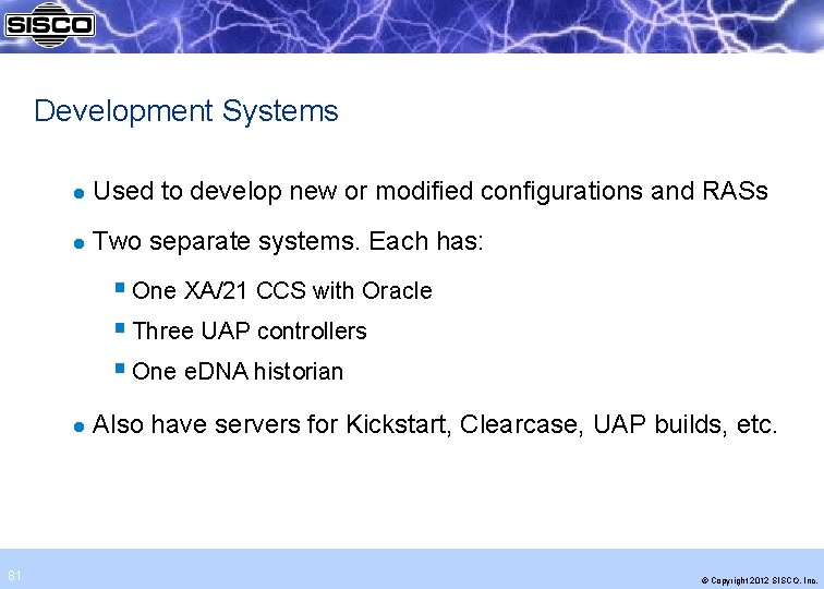 Development Systems l Used to develop new or modified configurations and RASs l Two