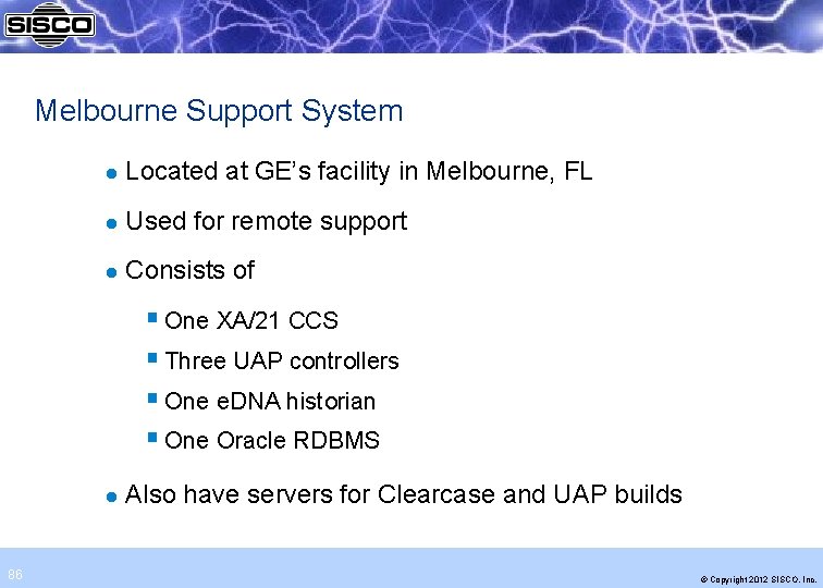 Melbourne Support System l Located at GE’s facility in Melbourne, FL l Used for