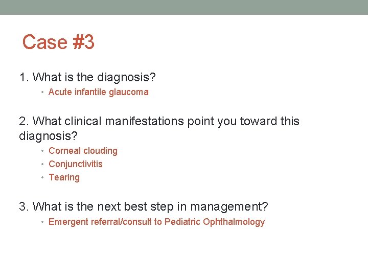 Case #3 1. What is the diagnosis? • Acute infantile glaucoma 2. What clinical