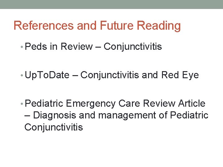 References and Future Reading • Peds in Review – Conjunctivitis • Up. To. Date
