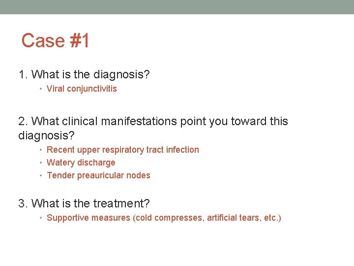 Case #1 1. What is the diagnosis? • Viral conjunctivitis 2. What clinical manifestations