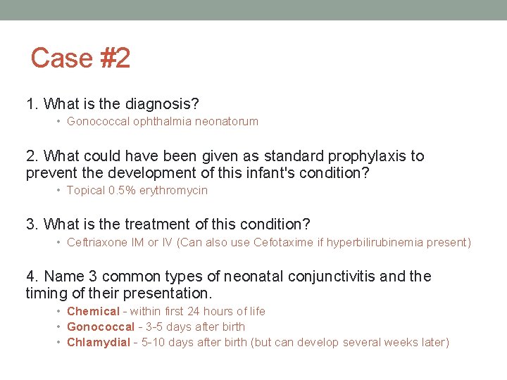 Case #2 1. What is the diagnosis? • Gonococcal ophthalmia neonatorum 2. What could