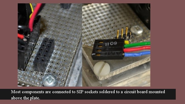 Most components are connected to SIP sockets soldered to a circuit board mounted above