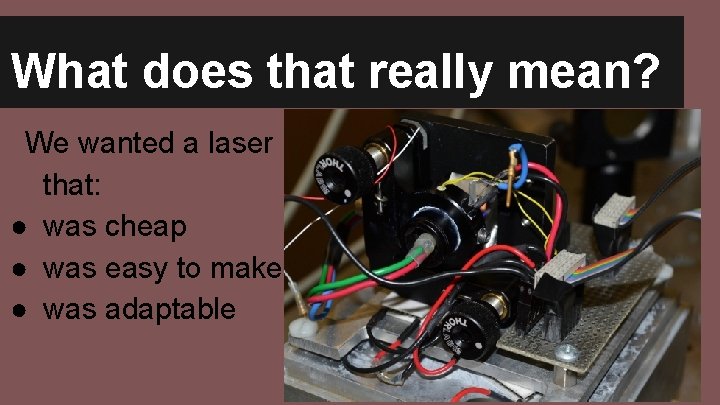 What does that really mean? We wanted a laser that: ● was cheap ●