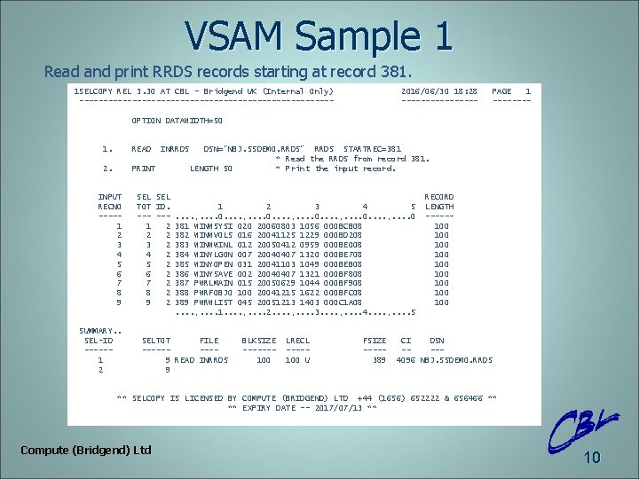VSAM Sample 1 Read and print RRDS records starting at record 381. 1 SELCOPY