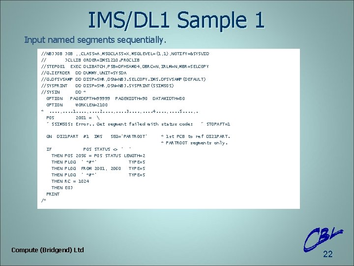 IMS/DL 1 Sample 1 Input named segments sequentially. //NBJJOB , , CLASS=A, MSGCLASS=X, MSGLEVEL=(1,