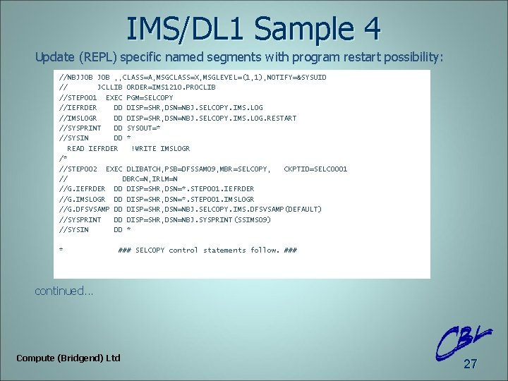 IMS/DL 1 Sample 4 Update (REPL) specific named segments with program restart possibility: //NBJJOB