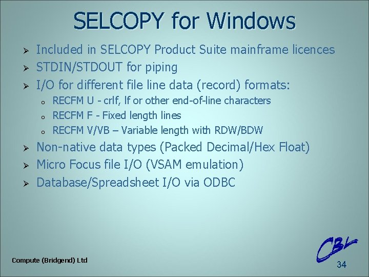 SELCOPY for Windows Ø Ø Ø Included in SELCOPY Product Suite mainframe licences STDIN/STDOUT