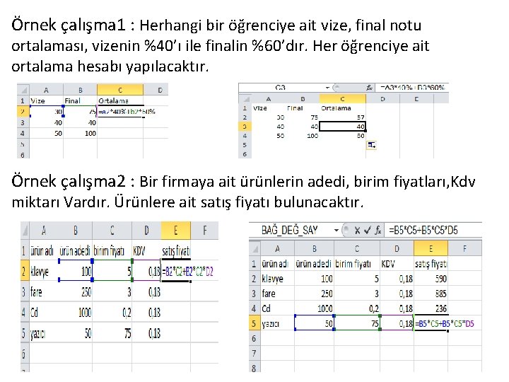 Örnek çalışma 1 : Herhangi bir öğrenciye ait vize, final notu ortalaması, vizenin %40’ı