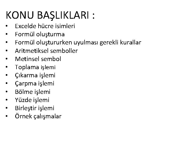 KONU BAŞLIKLARI : • • • Excelde hücre isimleri Formül oluşturma Formül oluştururken uyulması