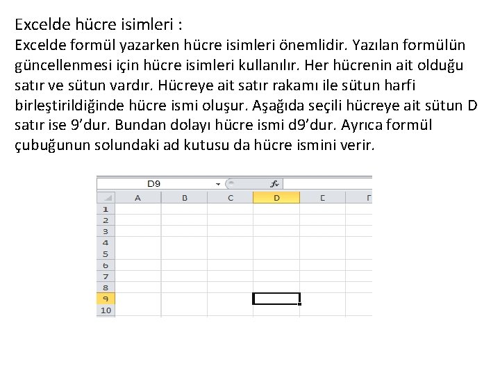 Excelde hücre isimleri : Excelde formül yazarken hücre isimleri önemlidir. Yazılan formülün güncellenmesi için