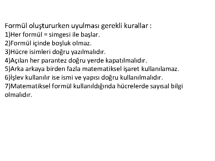 Formül oluştururken uyulması gerekli kurallar : 1)Her formül = simgesi ile başlar. 2)Formül içinde