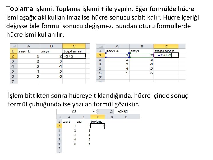 Toplama işlemi: Toplama işlemi + ile yapılır. Eğer formülde hücre ismi aşağıdaki kullanılmaz ise