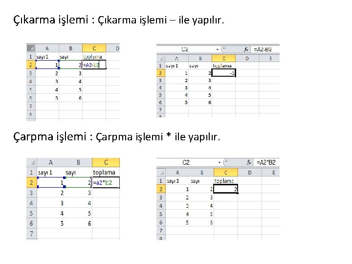 Çıkarma işlemi : Çıkarma işlemi – ile yapılır. Çarpma işlemi : Çarpma işlemi *