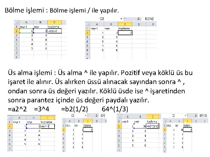 Bölme işlemi : Bölme işlemi / ile yapılır. Üs alma işlemi : Üs alma