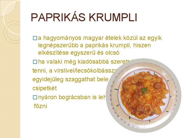 PAPRIKÁS KRUMPLI � a hagyományos magyar ételek közül az egyik legnépszerűbb a paprikás krumpli,