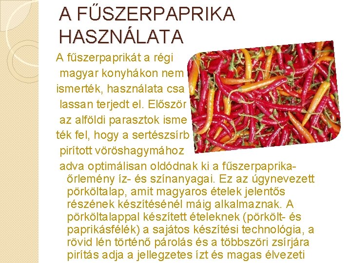 A FŰSZERPAPRIKA HASZNÁLATA A fűszerpaprikát a régi magyar konyhákon nem ismerték, használata csak lassan