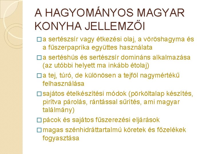 A HAGYOMÁNYOS MAGYAR KONYHA JELLEMZŐI � a sertészsír vagy étkezési olaj, a vöröshagyma és