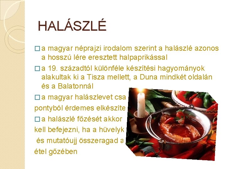 HALÁSZLÉ � a magyar néprajzi irodalom szerint a halászlé azonos a hosszú lére eresztett