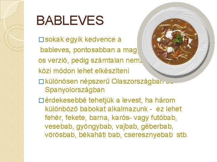 BABLEVES � sokak egyik kedvence a bableves, pontosabban a magyaros verzió, pedig számtalan nemzetközi