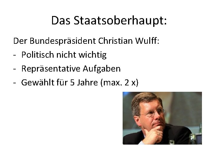 Das Staatsoberhaupt: Der Bundespräsident Christian Wulff: - Politisch nicht wichtig - Repräsentative Aufgaben -