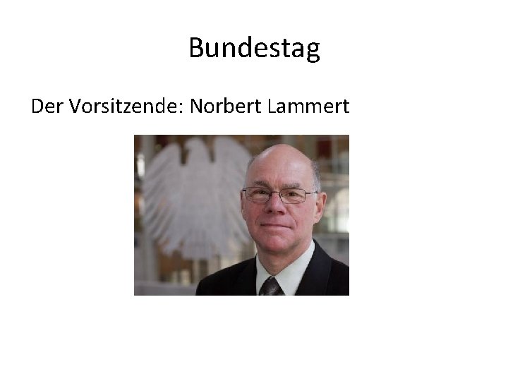 Bundestag Der Vorsitzende: Norbert Lammert 